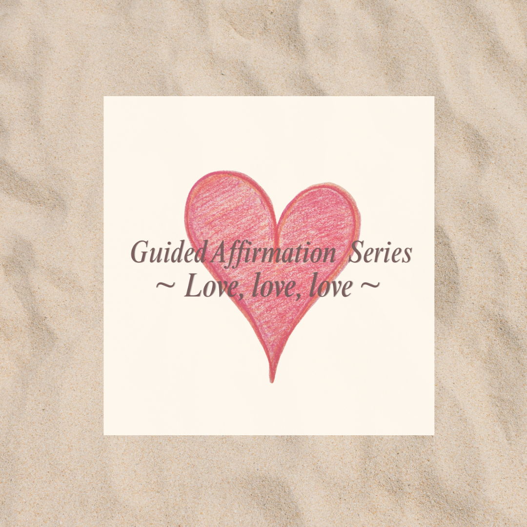 Love, love, love ✦ 私は、愛の世界に生きる - Affirmation Guide Set